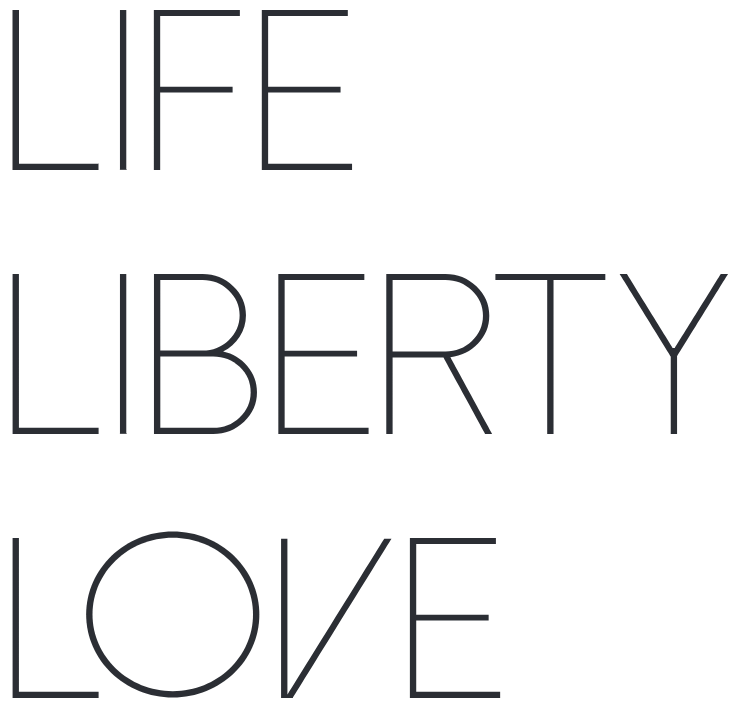 Life Liberty Love